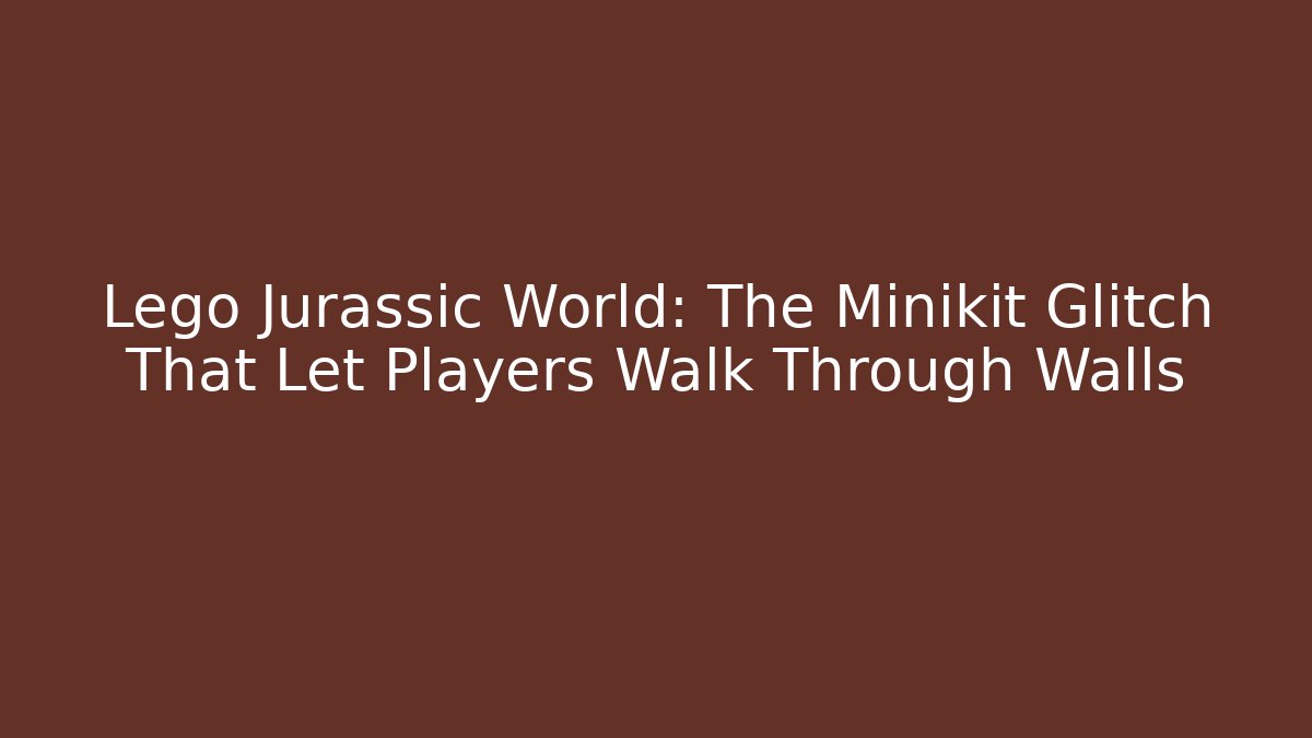 Lego Jurassic World: The Minikit Glitch That Let Players Walk Through Walls