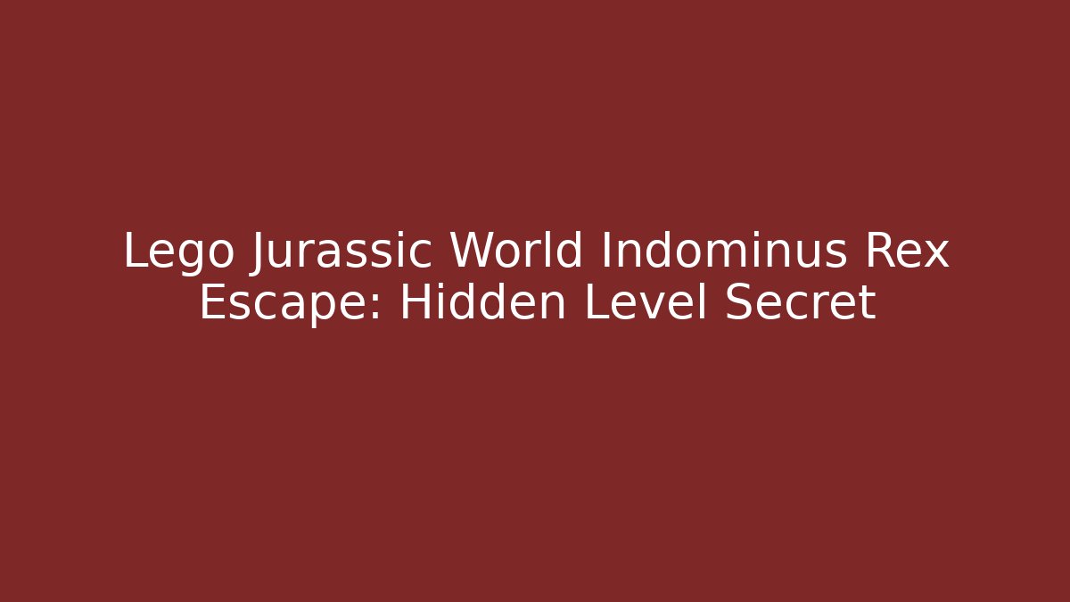 Lego Jurassic World Indominus Rex Escape: Hidden Level Secret