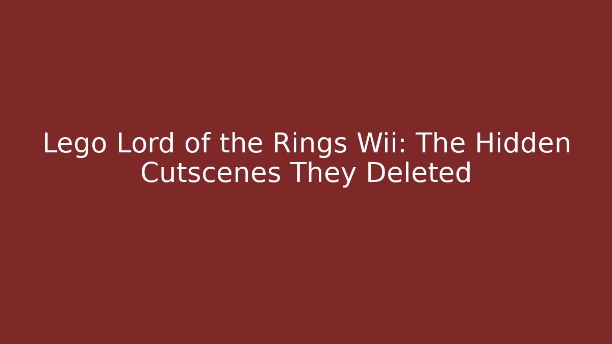 Lego Lord of the Rings Wii: The Hidden Cutscenes They Deleted
