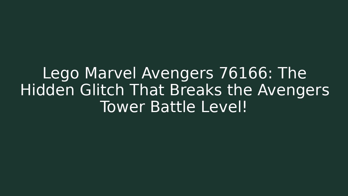 Lego Marvel Avengers 76166: The Hidden Glitch That Breaks the Avengers Tower Battle Level!