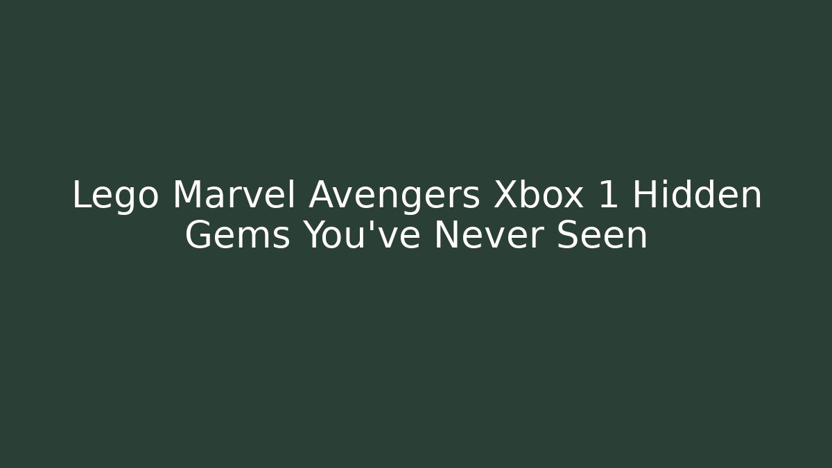 Lego Marvel Avengers Xbox 1 Hidden Gems You’ve Never Seen