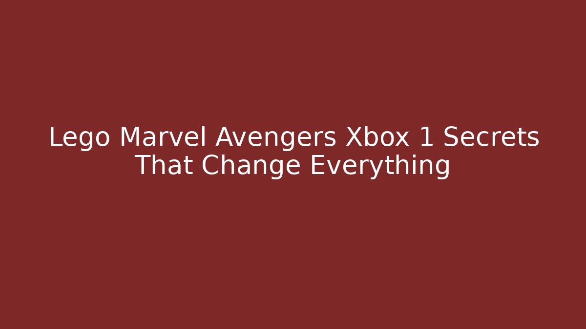 Lego Marvel Avengers Xbox 1 Secrets That Change Everything