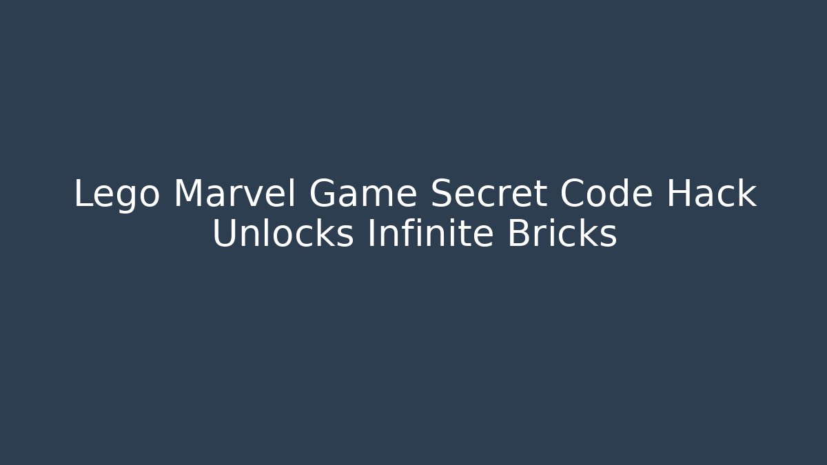 Lego Marvel Game Secret Code Hack Unlocks Infinite Bricks