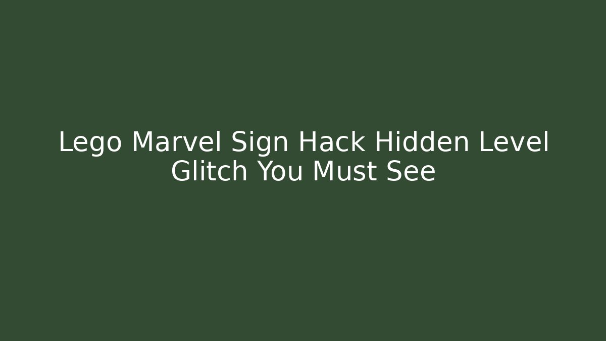 Lego Marvel Sign Hack Hidden Level Glitch You Must See