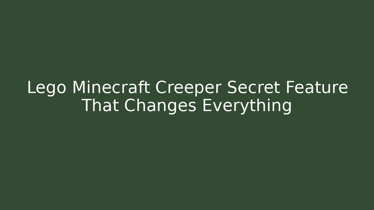 Lego Minecraft Creeper Secret Feature That Changes Everything - Create More Assets