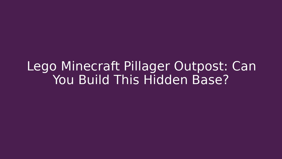 Lego Minecraft Pillager Outpost: Can You Build This Hidden Base?