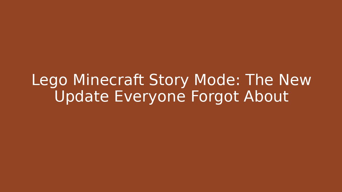 Lego Minecraft Story Mode: The New Update Everyone Forgot About