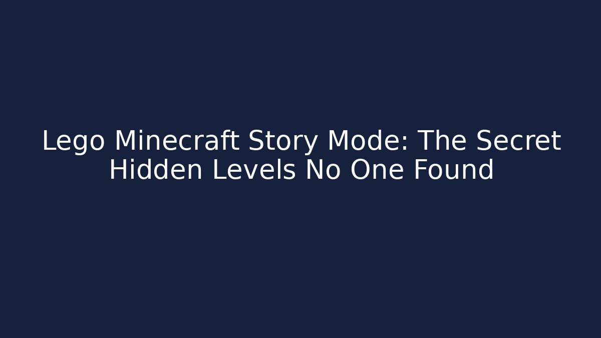 Lego Minecraft Story Mode: The Secret Hidden Levels No One Found
