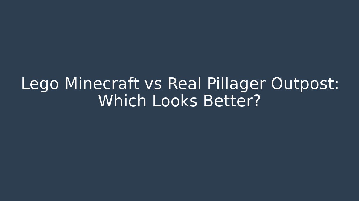 Lego Minecraft vs Real Pillager Outpost: Which Looks Better?