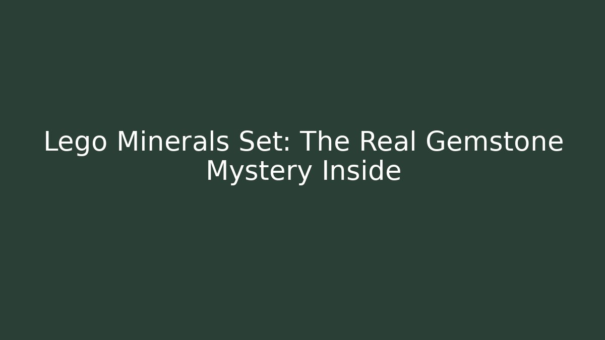 Lego Minerals Set: The Real Gemstone Mystery Inside