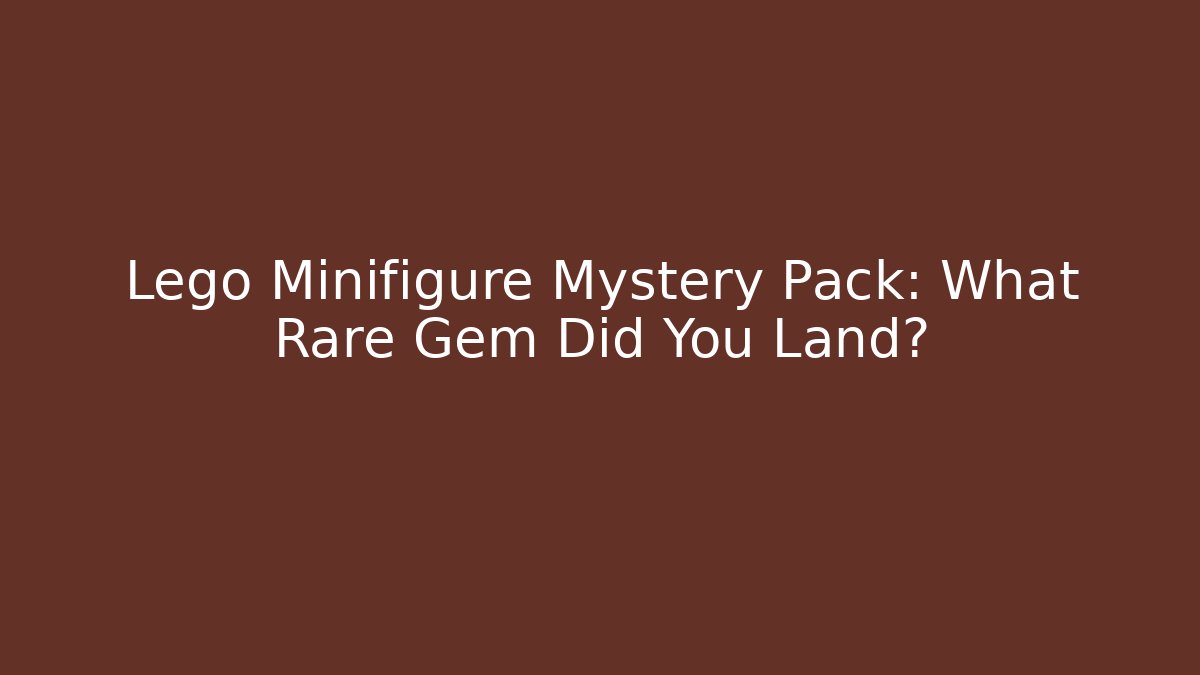 Lego Minifigure Mystery Pack: What Rare Gem Did You Land?