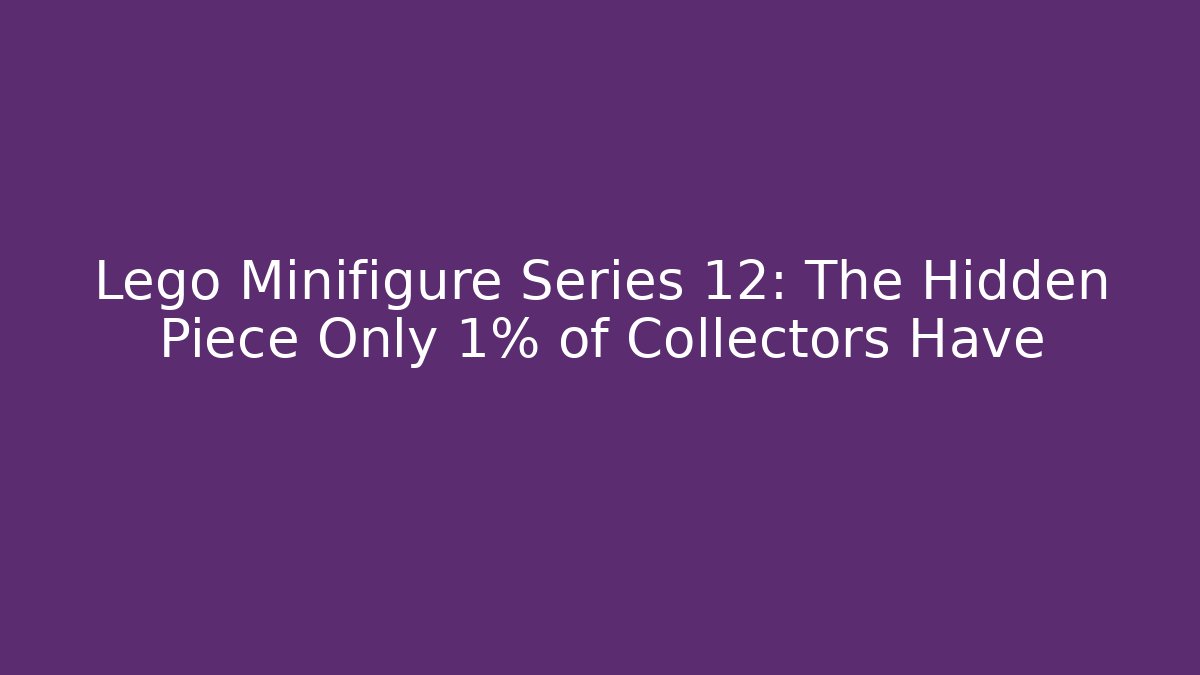 Lego Minifigure Series 12: The Hidden Piece Only 1% of Collectors Have