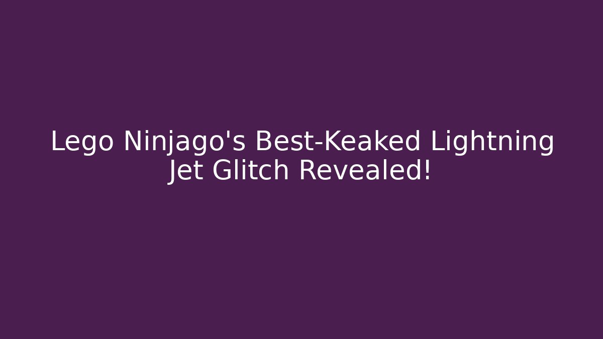 Lego Ninjago's Best-Keaked Lightning Jet Glitch Revealed!