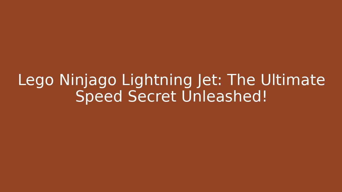 Lego Ninjago Lightning Jet: The Ultimate Speed Secret Unleashed!