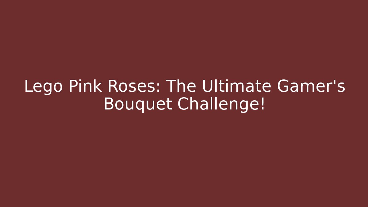 Lego Pink Roses: The Ultimate Gamer's Bouquet Challenge!