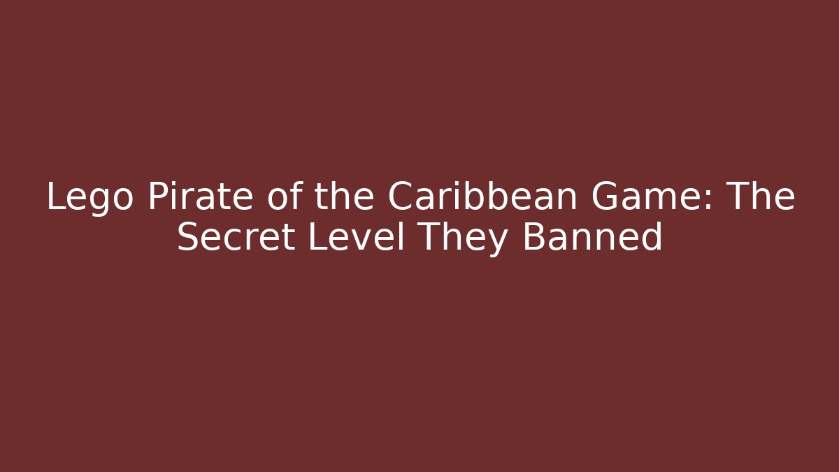 Lego Pirate of the Caribbean Game: The Secret Level They Banned