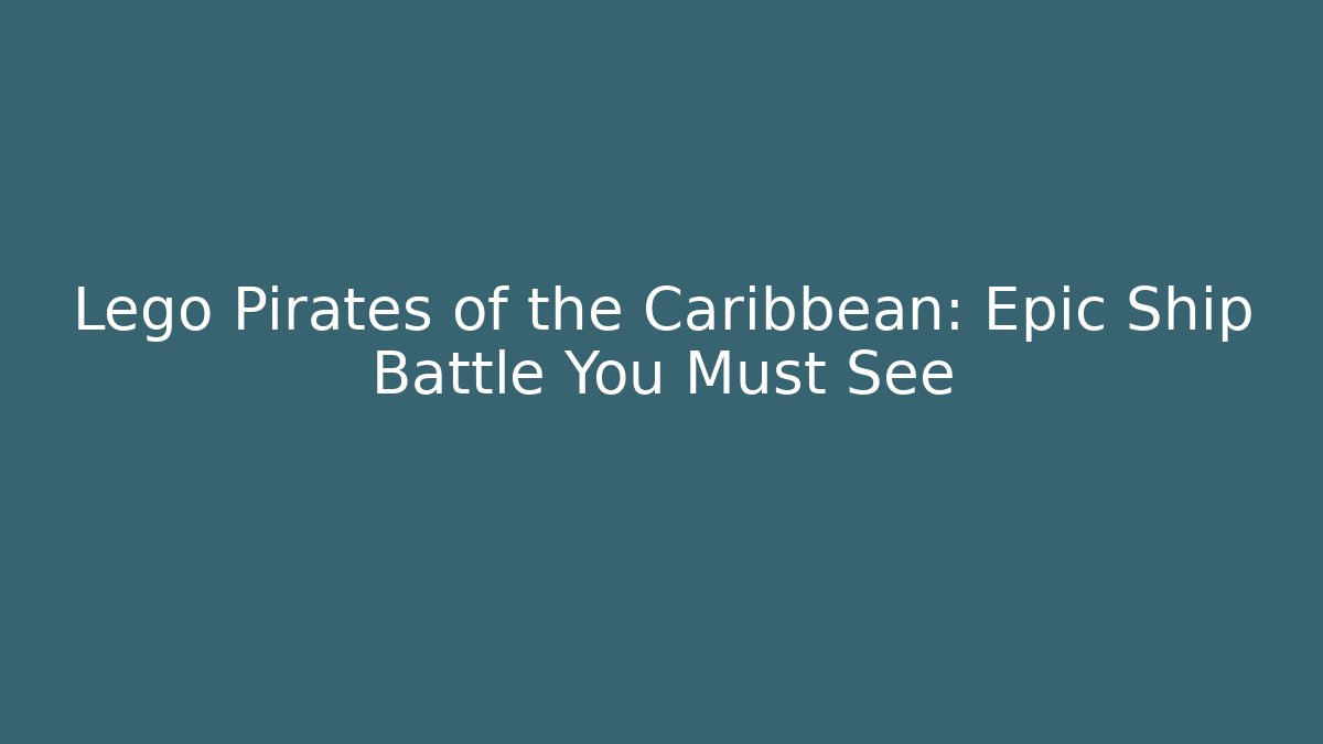 Lego Pirates of the Caribbean: Epic Ship Battle You Must See