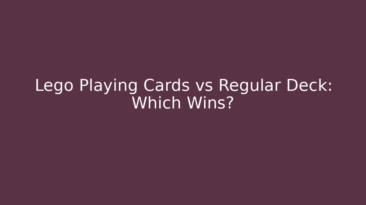 Lego Playing Cards vs Regular Deck: Which Wins?