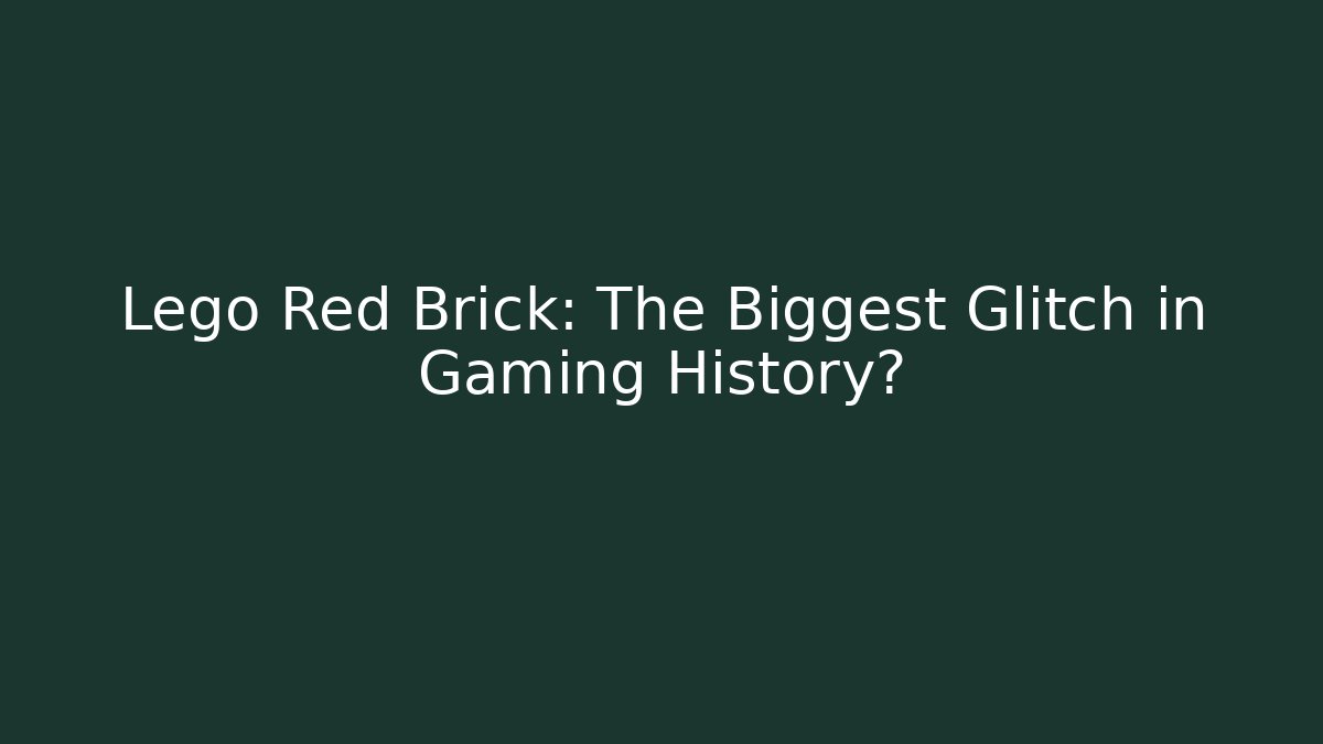 Lego Red Brick: The Biggest Glitch in Gaming History?