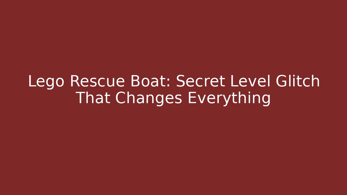 Lego Rescue Boat: Secret Level Glitch That Changes Everything