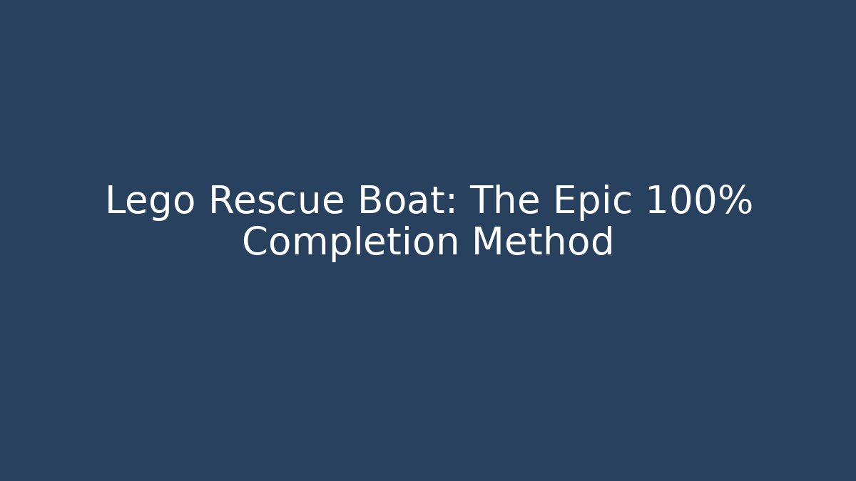 Lego Rescue Boat: The Epic 100% Completion Method
