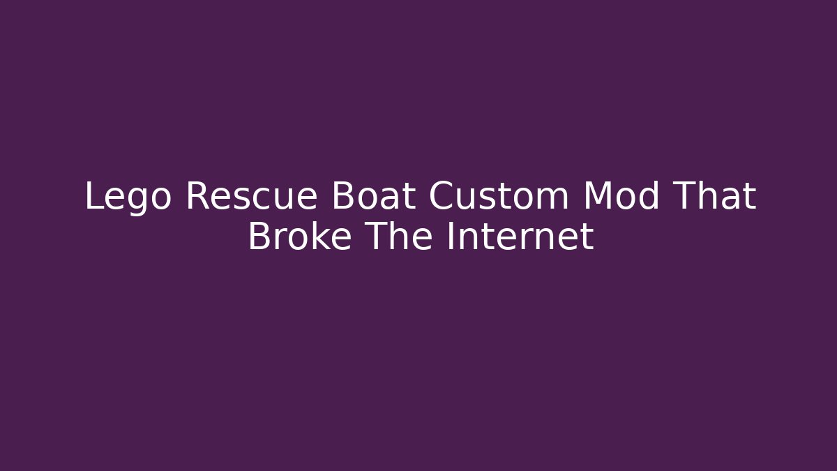 Lego Rescue Boat Custom Mod That Broke The Internet