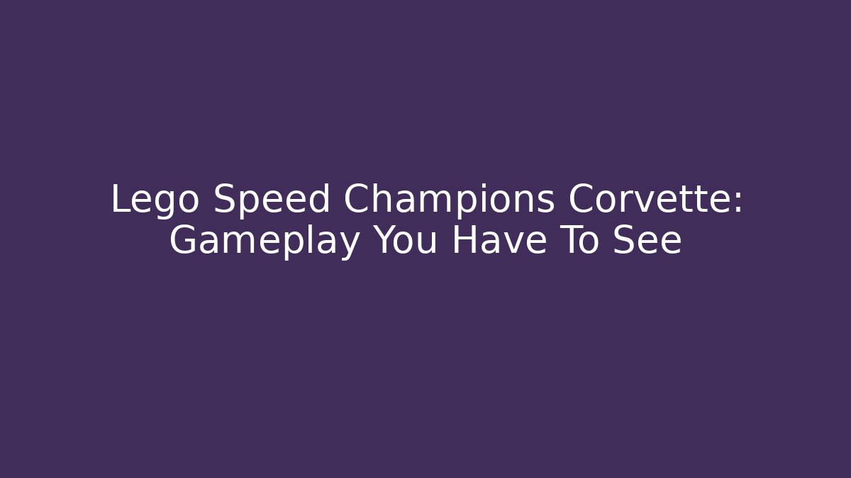 Lego Speed Champions Corvette: Gameplay You Have To See