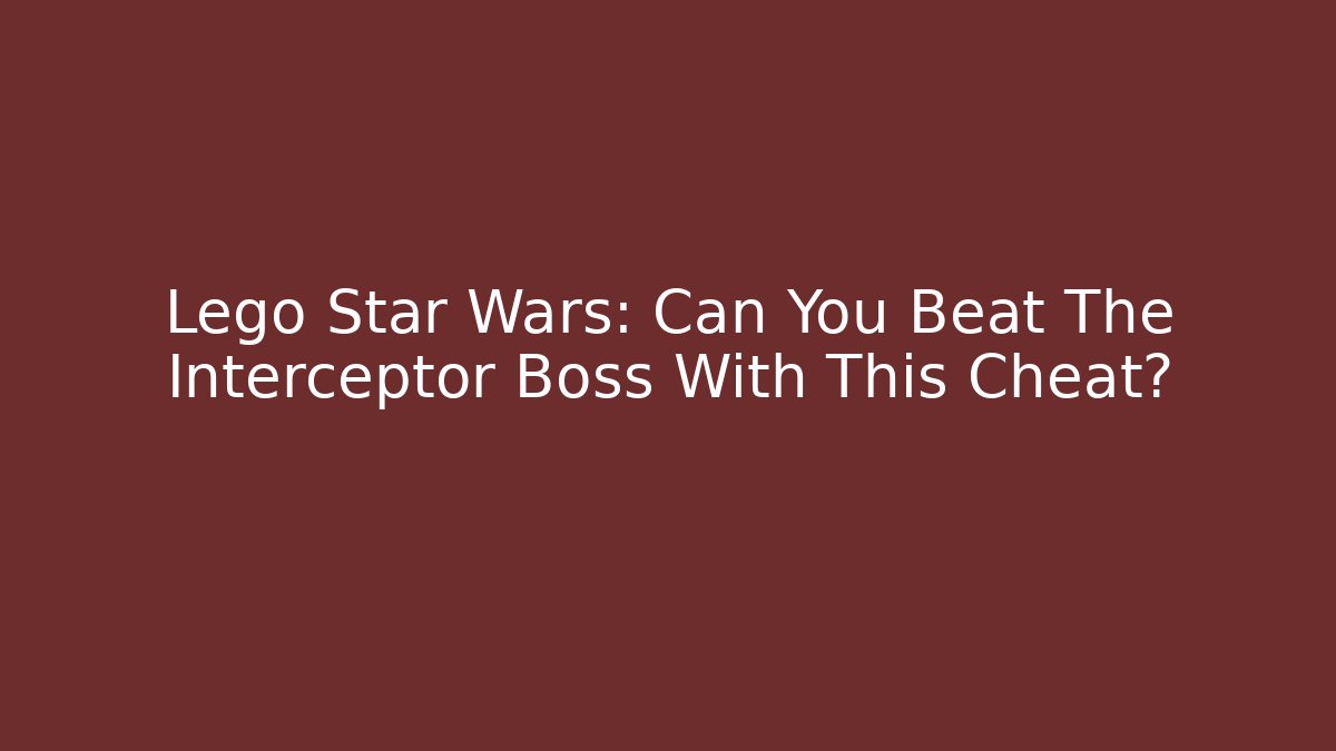 Lego Star Wars: Can You Beat The Interceptor Boss With This Cheat?