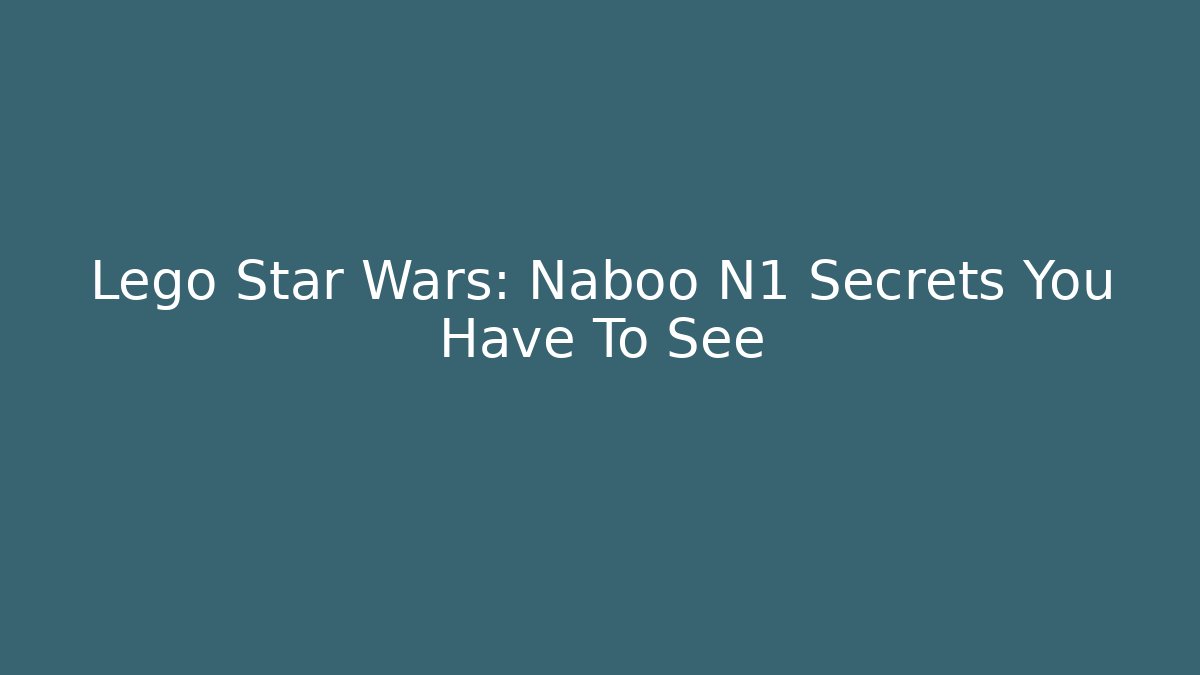 Lego Star Wars: Naboo N1 Secrets You Have To See