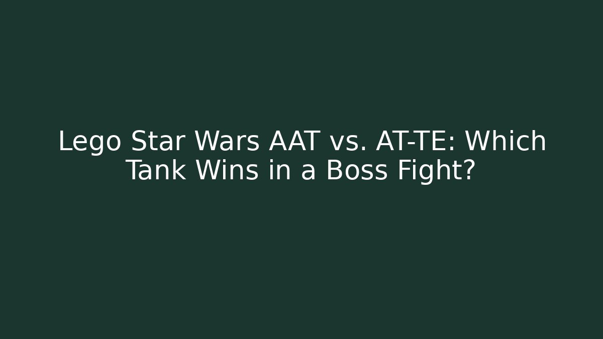 Lego Star Wars AAT vs. AT-TE: Which Tank Wins in a Boss Fight?