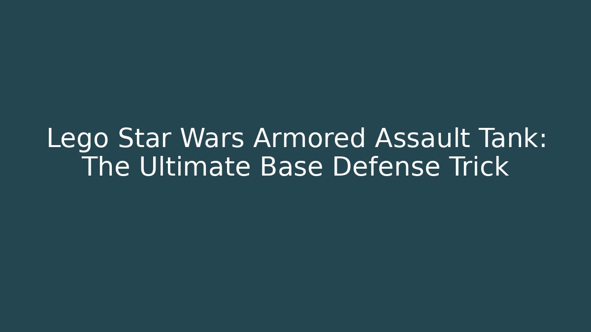 Lego Star Wars Armored Assault Tank: The Ultimate Base Defense Trick