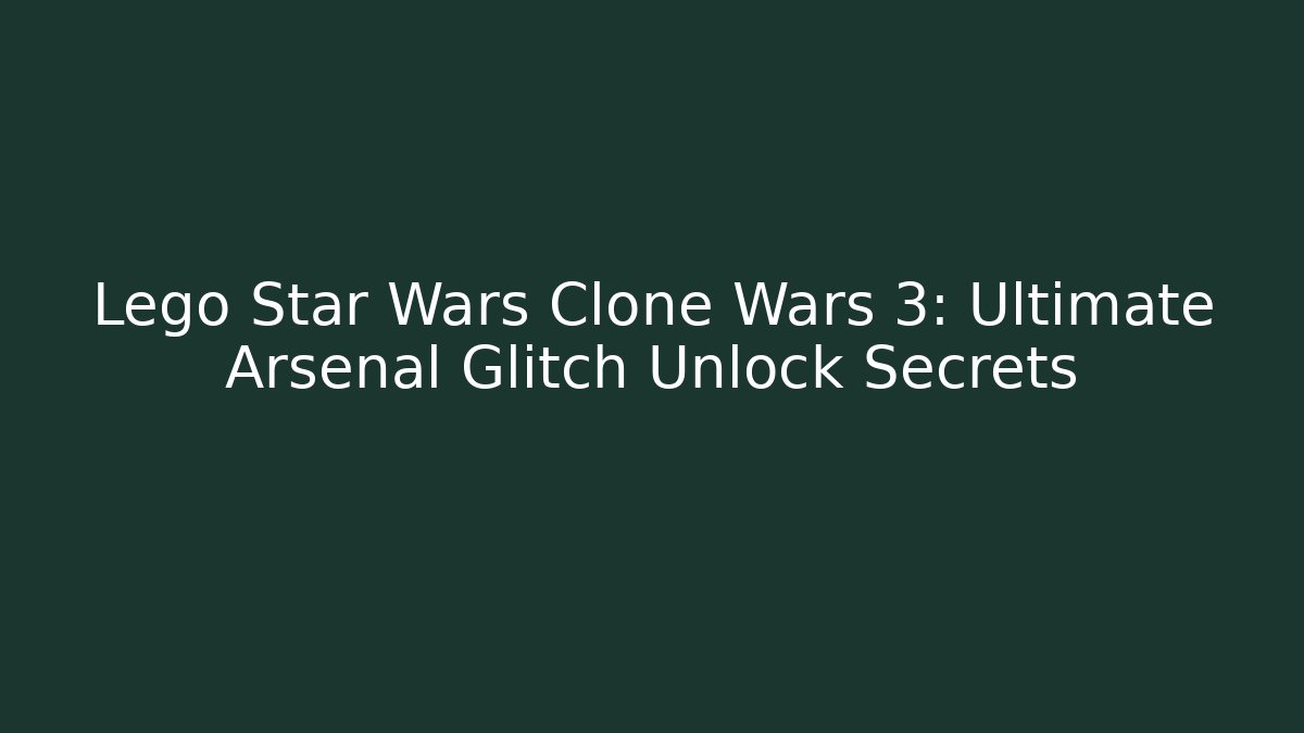 Lego Star Wars Clone Wars 3: Ultimate Arsenal Glitch Unlock Secrets