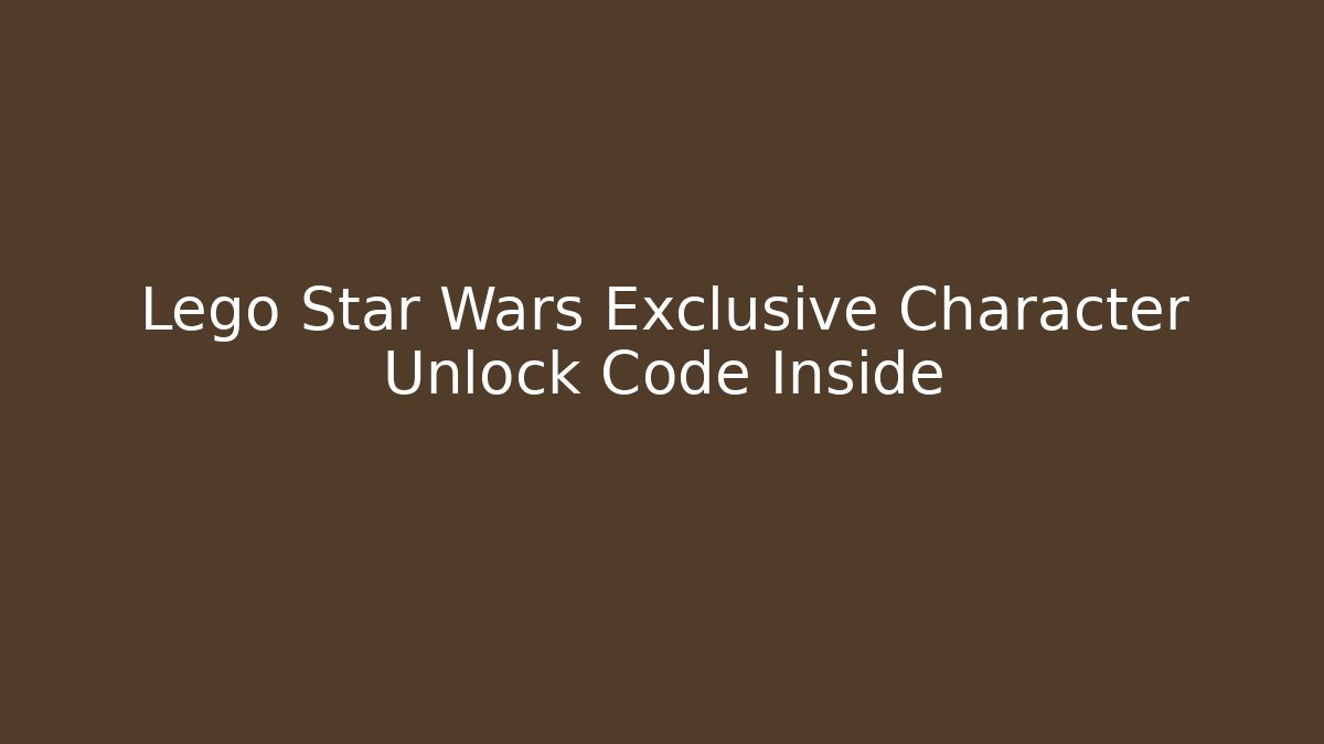 Lego Star Wars Exclusive Character Unlock Code Inside