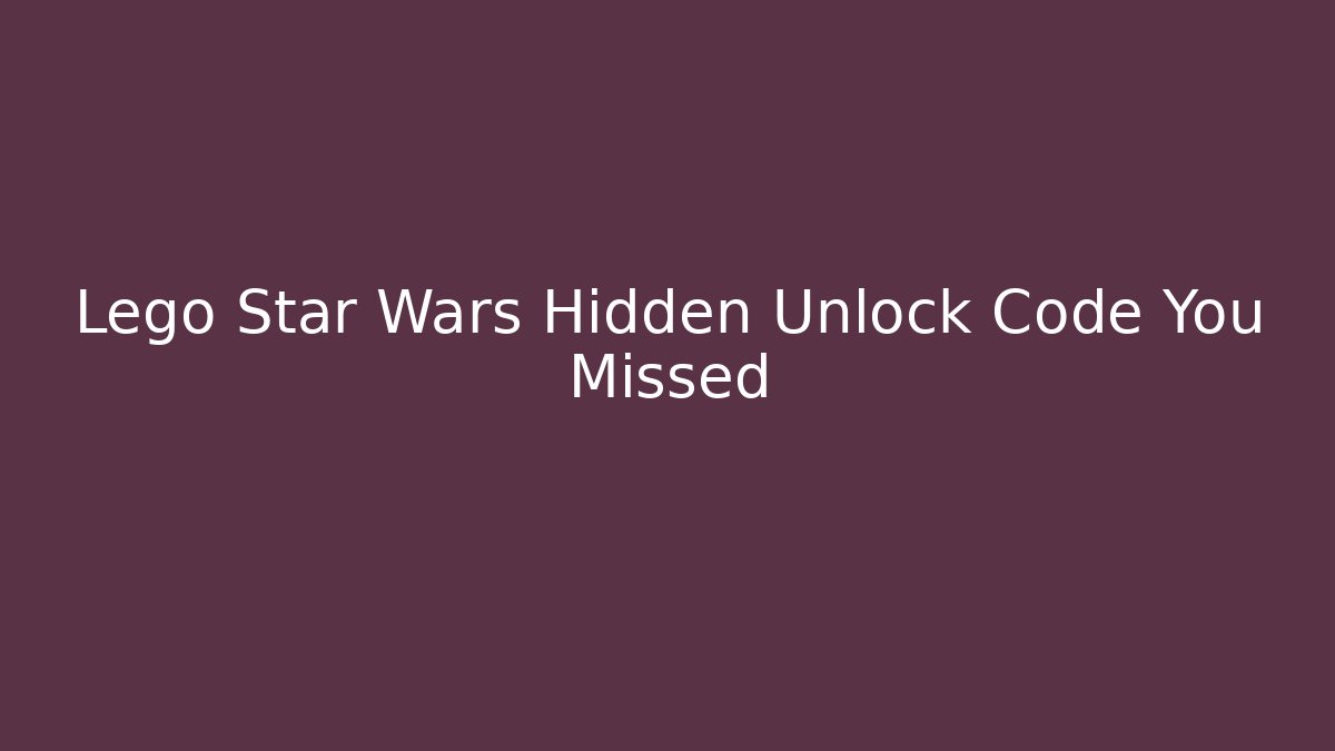 Lego Star Wars Hidden Unlock Code You Missed
