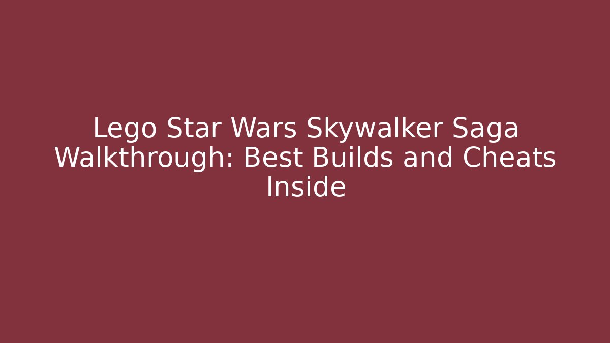 Lego Star Wars Skywalker Saga Walkthrough: Best Builds and Cheats Inside