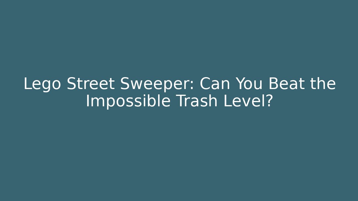 Lego Street Sweeper: Can You Beat the Impossible Trash Level?