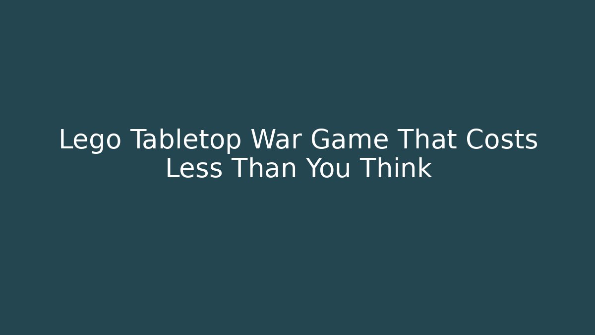 Lego Tabletop War Game That Costs Less Than You Think