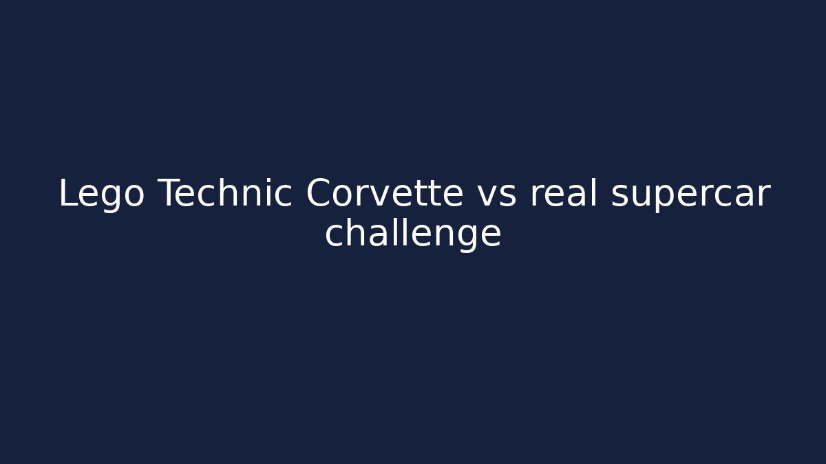 Lego Technic Corvette vs real supercar challenge