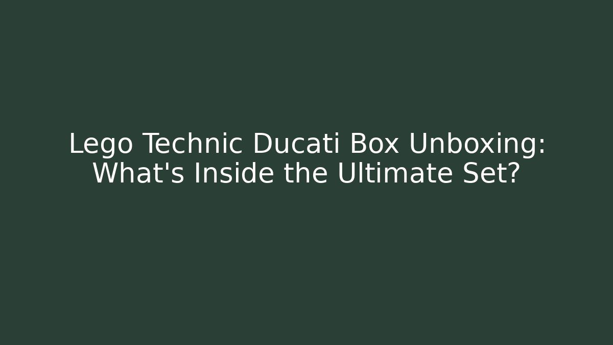 Lego Technic Ducati Box Unboxing: What's Inside the Ultimate Set?