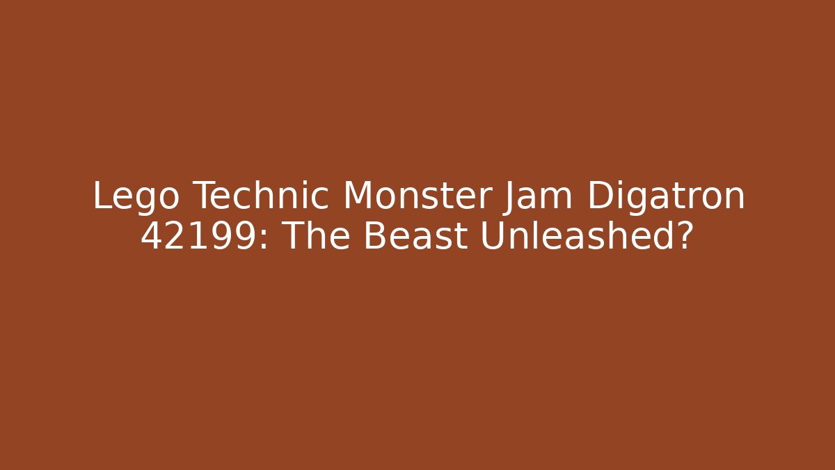 Lego Technic Monster Jam Digatron 42199: The Beast Unleashed?
