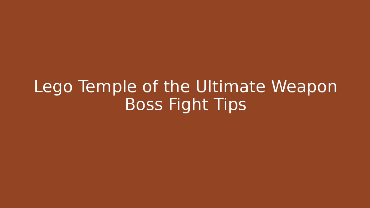 Lego Temple of the Ultimate Weapon Boss Fight Tips