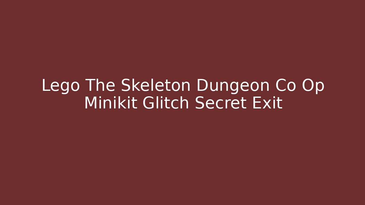 Lego The Skeleton Dungeon Co Op Minikit Glitch Secret Exit