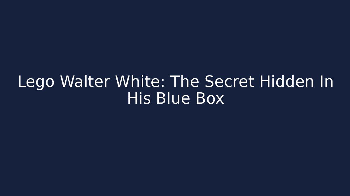 Lego Walter White: The Secret Hidden In His Blue Box