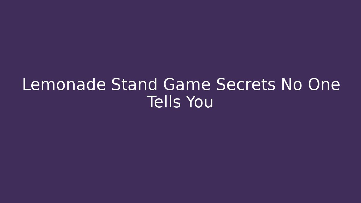 Lemonade Stand Game Secrets No One Tells You