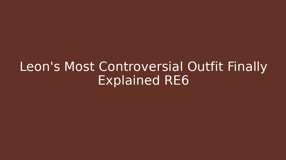Leon's Most Controversial Outfit Finally Explained RE6