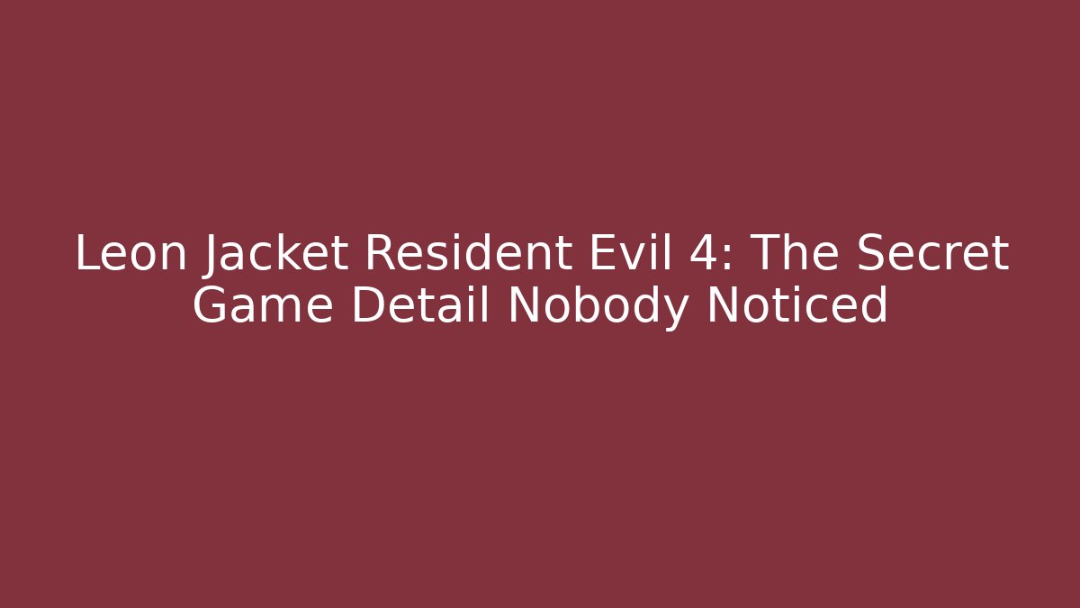Leon Jacket Resident Evil 4: The Secret Game Detail Nobody Noticed