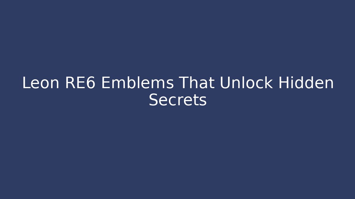 Leon RE6 Emblems That Unlock Hidden Secrets