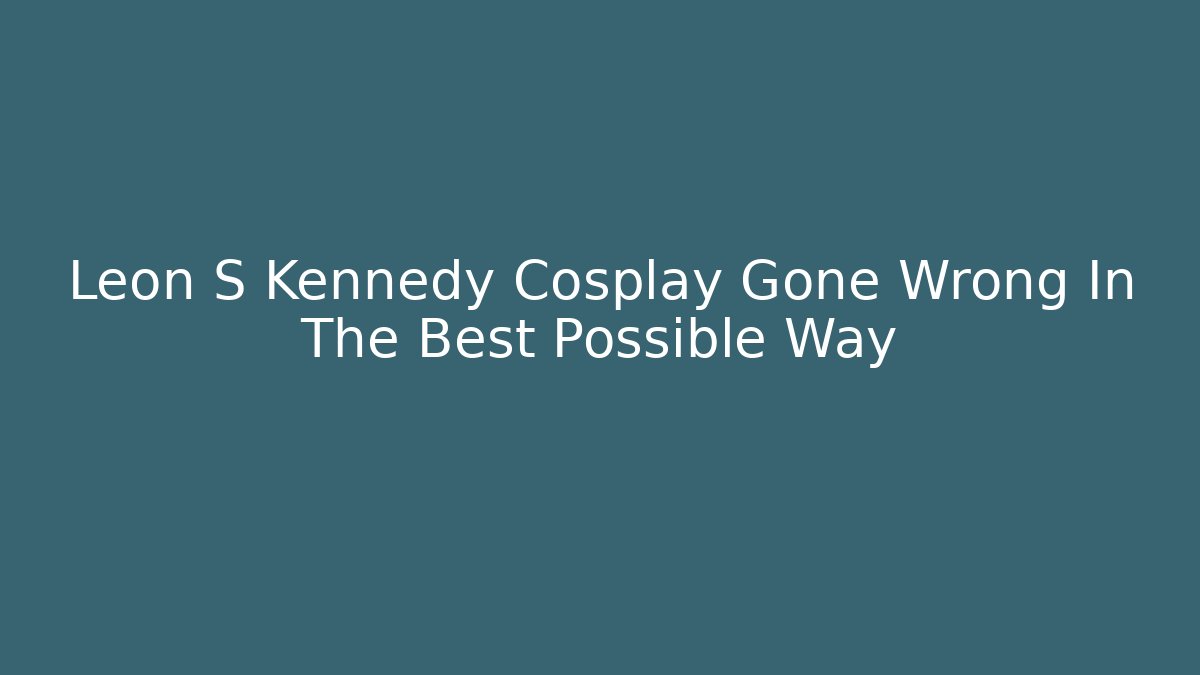 Leon S Kennedy Cosplay Gone Wrong In The Best Possible Way - Create More Assets