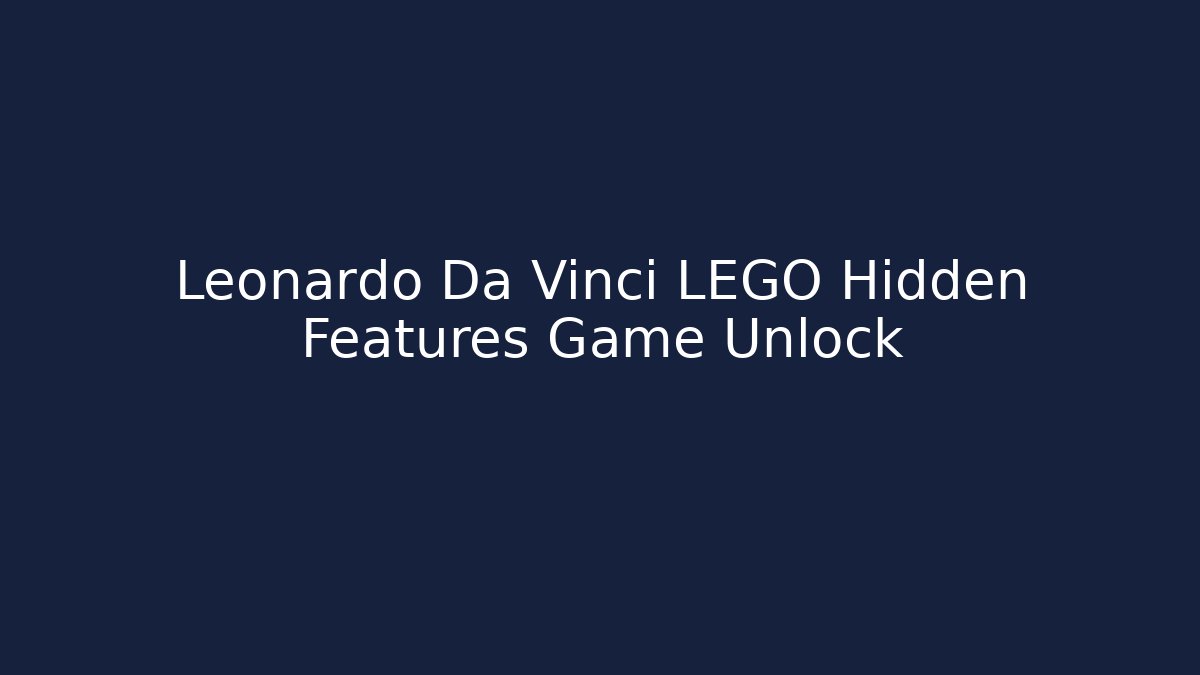 Leonardo Da Vinci LEGO Hidden Features Game Unlock