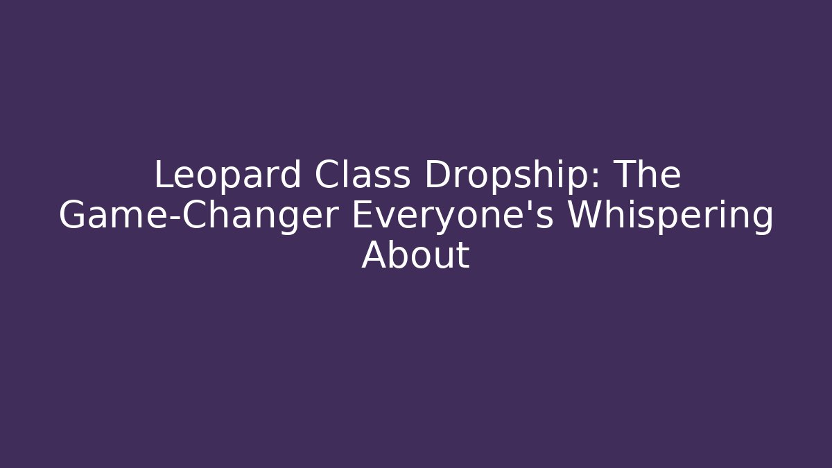 Leopard Class Dropship: The Game-Changer Everyone's Whispering About - Create More Assets